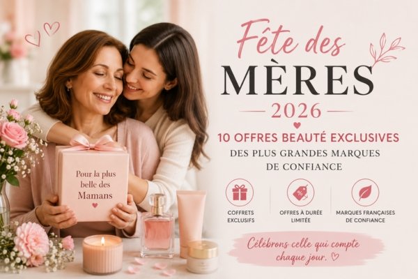 Offres spéciales pour la Fête des Mères 2026 : 10 offres exclusives de cadeaux beauté proposées par les plus grandes marques de confiance